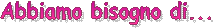Abbiamo bisogno di...
